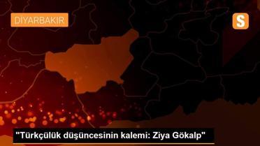 'Türkçülük düşüncesinin kalemi: Ziya Gökalp'