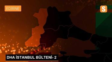DHA İSTANBUL BÜLTENİ- 2