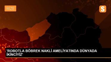 'ROBOTLA BÖBREK NAKLİ AMELİYATINDA DÜNYADA İKİNCİYİZ'