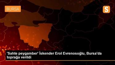 'Sahte peygamber' İskender Erol Evrenosoğlu, Bursa'da toprağa verildi