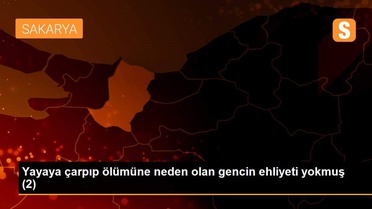 Yayaya çarpıp ölümüne neden olan gencin ehliyeti yokmuş (2)