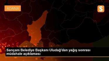 Sarıçam Belediye Başkanı Uludağ'dan yağış sonrası müdahale açıklaması