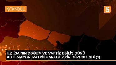 HZ. İSA'NIN DOĞUM VE VAFTİZ EDİLİŞ GÜNÜ KUTLANIYOR, PATRİKHANEDE AYİN DÜZENLENDİ (1)