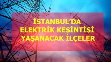 09 Ocak 2020 Perşembe İstanbul elektrik kesintisi! İstanbul'da elektrik kesintisi yaşanacak ilçeler İstanbul'da elektrik ne zaman gelecek?