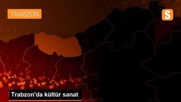 Trabzon'da kültür sanat