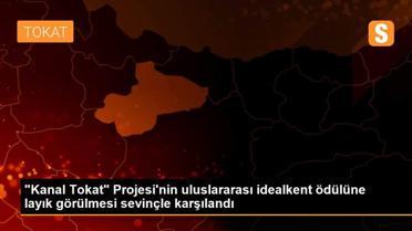 'Kanal Tokat' Projesi'nin uluslararası idealkent ödülüne layık görülmesi sevinçle karşılandı