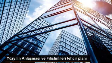 Yüzyılın Anlaşması ve Filistinlileri tehcir planı