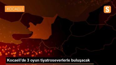 Kocaeli'de 3 oyun tiyatroseverlerle buluşacak