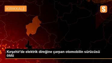 Kırşehir'de elektrik direğine çarpan otomobilin sürücüsü öldü