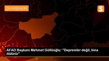 AFAD Başkanı Mehmet Güllüoğlu: 'Depremler değil, bina öldürür'