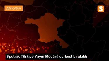 Sputnik Türkiye Yayın Müdürü serbest bırakıldı