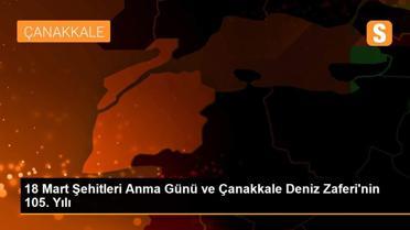 18 Mart Şehitleri Anma Günü ve Çanakkale Deniz Zaferi'nin 105. Yılı