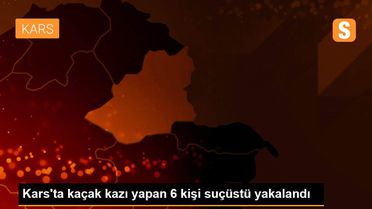 Kars'ta kaçak kazı yapan 6 kişi suçüstü yakalandı