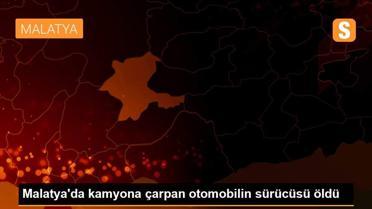 Malatya'da kamyona çarpan otomobilin sürücüsü öldü