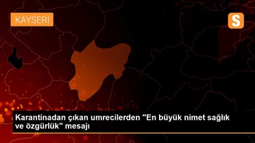 Karantinadan çıkan umrecilerden 'En büyük nimet sağlık ve özgürlük' mesajı