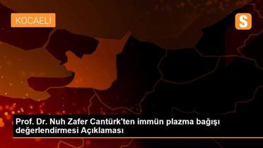 Prof. Dr. Nuh Zafer Cantürk'ten immün plazma bağışı değerlendirmesi Açıklaması