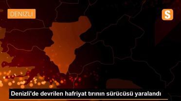 Denizli'de devrilen hafriyat tırının sürücüsü yaralandı