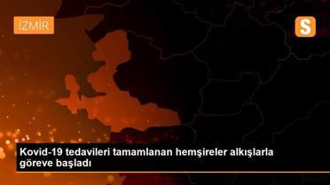 Kovid-19 tedavileri tamamlanan hemşireler alkışlarla göreve başladı