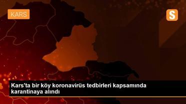 Kars'ta bir köy koronavirüs tedbirleri kapsamında karantinaya alındı