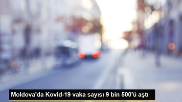 Moldova'da Kovid-19 vaka sayısı 9 bin 500'ü aştı