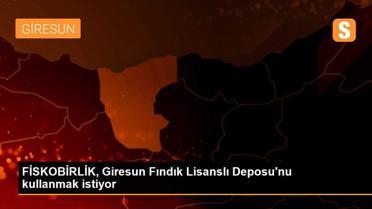 FİSKOBİRLİK, Giresun Fındık Lisanslı Deposu'nu kullanmak istiyor