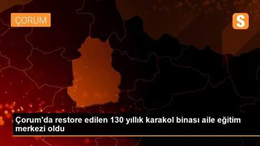 Çorum'da restore edilen 130 yıllık karakol binası aile eğitim merkezi oldu