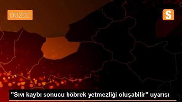 'Sıvı kaybı sonucu böbrek yetmezliği oluşabilir' uyarısı