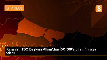 Karaman TSO Başkanı Alkan'dan İSO 500'e giren firmaya tebrik