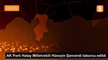 AK Parti Hatay Milletvekili Hüseyin Şanverdi taburcu edildi