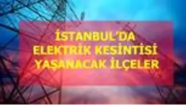 29 Ağustos Cumartesi İstanbul elektrik kesintisi! İstanbul'da elektrik kesintisi yaşanacak ilçeler İstanbul'da elektrik ne zaman gelecek?