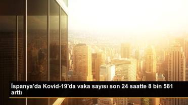 İspanya'da Kovid-19'da vaka sayısı son 24 saatte 8 bin 581 arttı