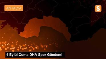 4 Eylül Cuma DHA Spor Gündemi
