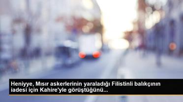 Son dakika haberleri... Heniyye, Mısır askerlerinin yaraladığı Filistinli balıkçının iadesi için Kahire'yle görüştüğünü...
