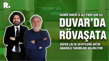Duvar'da Rövaşata... Süper Lig'in seviyesini artık Anadolu takımları belirliyor
