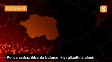 Polise asılsız ihbarda bulunan kişi gözaltına alındı