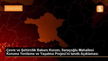 Çevre ve Şehircilik Bakanı Kurum, Saraçoğlu Mahallesi Koruma Yenileme ve Yaşatma Projesi'ni tanıttı Açıklaması