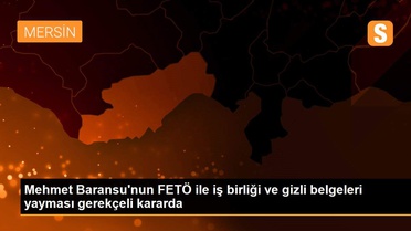 Son dakika haberleri: Mehmet Baransu'nun FETÖ ile iş birliği ve gizli belgeleri yayması gerekçeli kararda