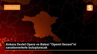 Ankara Devlet Opera ve Balesi 'Operet Gecesi'ni sanatseverlerle buluşturacak