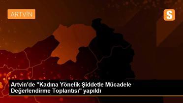 Artvin'de 'Kadına Yönelik Şiddetle Mücadele Değerlendirme Toplantısı' yapıldı