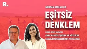 Eşitsiz Denklem… Emek Partisi: İşçiler ve köylüler ekoloji mücadelesinde yer almalı