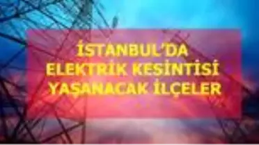 24 Aralık Perşembe İstanbul elektrik kesintisi! İstanbul'da elektrik kesintisi yaşanacak ilçeler İstanbul'da elektrik ne zaman gelecek?