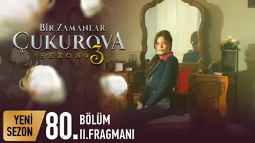 Bir Zamanlar Çukurova 80. Bölüm 2. Fragmanı