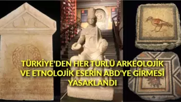 Türkiye'den her türlü arkeolojik ve etnolojik eserin ABD'ye girmesi yasaklandı