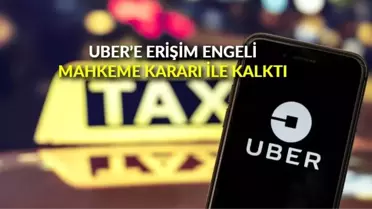 Uber'e erişim engeli, mahkeme kararı ile kalktı