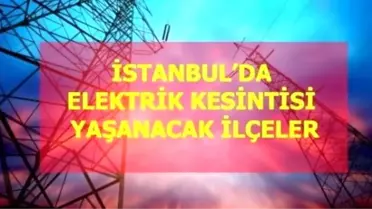 14 Haziran Pazartesi İstanbul elektrik kesintisi! İstanbul'da elektrik kesintisi yaşanacak ilçeler İstanbul'da elektrik ne zaman gelecek?