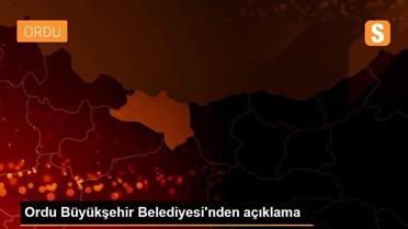 Ordu Büyükşehir Belediyesi'nden açıklama