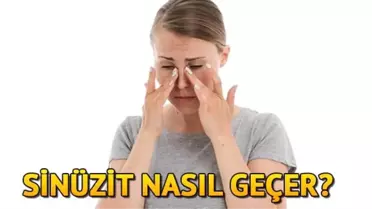 Sinüzite ne iyi gelir ve nasıl geçer? Sinüzit neden olur? Evde sinüzite iyi gelen bitkisel ve doğal yollar
