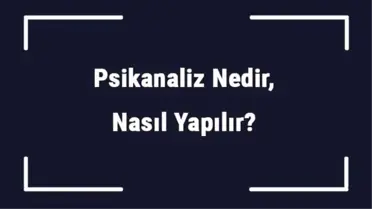 Psikanaliz Nedir, Nasıl Yapılır? Psikanaliz Ne Kadar Sürer?