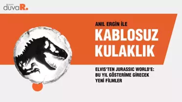 Kablosuz Kulaklık... Elvis'ten Jurassic World'e: Bu yıl gösterime girecek yeni filmler
