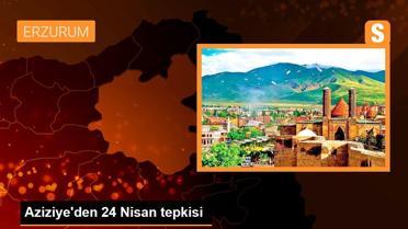 Aziziye'den 24 Nisan tepkisi
